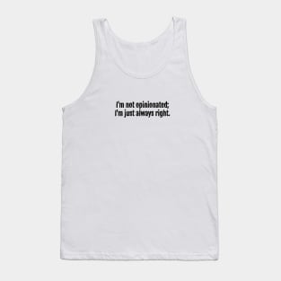 Always Right, Not Opinionated Sarcastic Quote - Monochromatic Black & White Tank Top